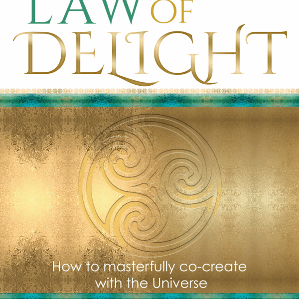 The Law of Delight: How to Masterfully Co-Create with The Universe