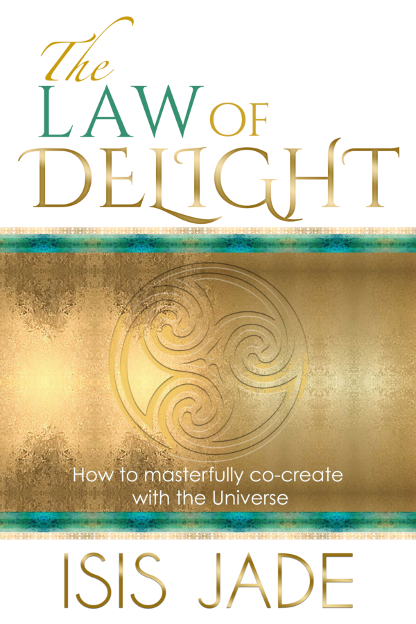 The Law of Delight: How to Masterfully Co-Create with The Universe