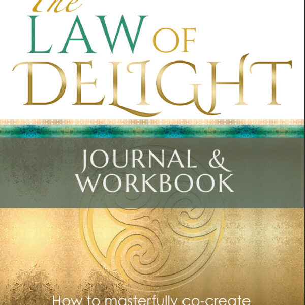 The Law of Delight Journal & Workbook: Your Guide for Soul Level Alignment, Reality Creation & Rapid Manifestation