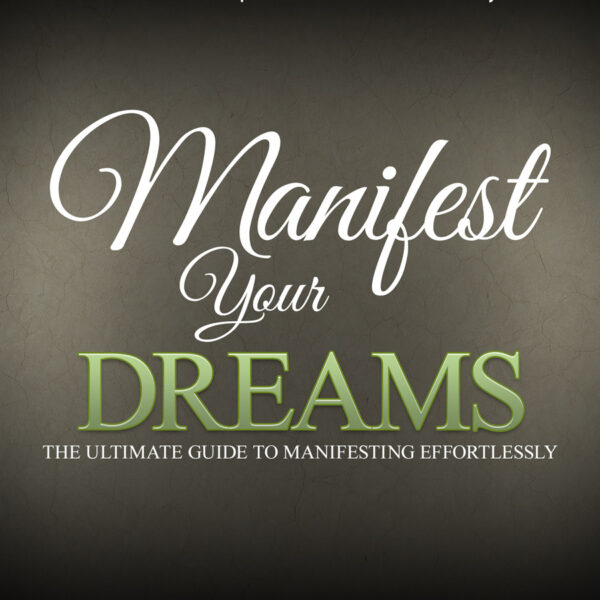Manifest Your Dreams: The Ultimate Guide to Rapid Manifestation