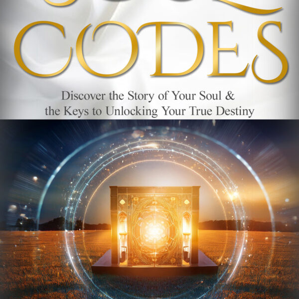 Soul Codes: The Master Codes to Activate & Unlock Yourself: Discover the Story of Your Soul & the Keys to Unlocking Your Destiny