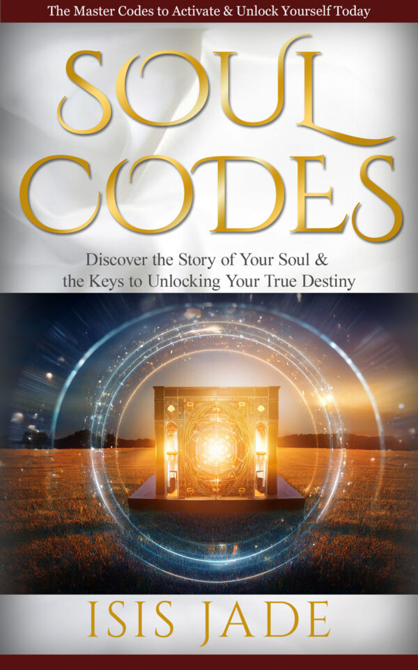 Soul Codes: The Master Codes to Activate & Unlock Yourself: Discover the Story of Your Soul & the Keys to Unlocking Your Destiny