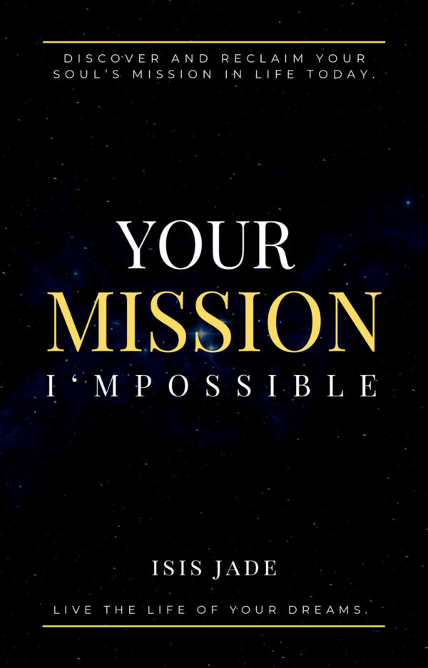 Your Mission I'mPossible: Discover & Reclaim Your Soul's Divine Mission In Life Today