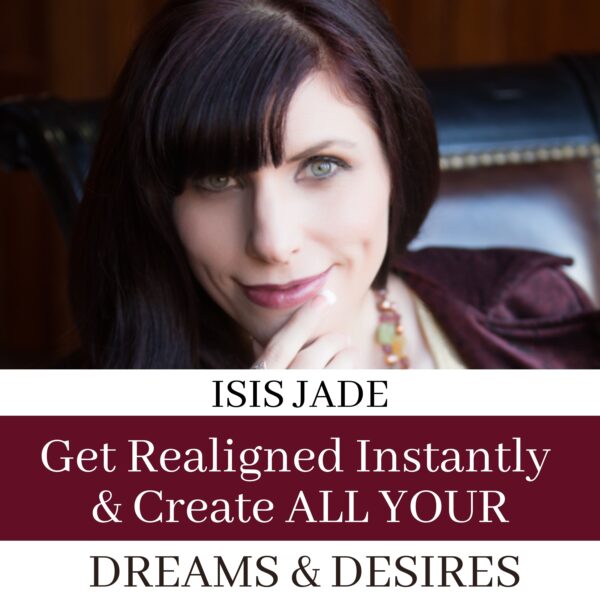 Realign INSTANTLY to Manifest ALL Your Dreams & Desires Now